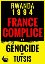 La France complice du génocide des Tutsis au Rwanda
